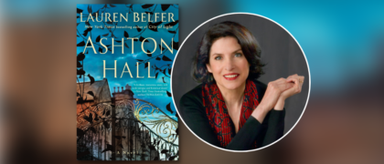 Dear Librarians: A Letter from Lauren Belfer, author of <em>Ashton Hall</em>