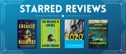 Starred Reviews for Maurice Carlos Ruffin, Álvaro Enrigue, Eric Klinenberg, Vinson Cunningham, and more!