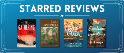Starred Reviews for C. J. Tudor, Jane Smiley, Eileen Garvin, Jo Piazza, and more!