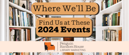 Where We’ll Be: Find Penguin Random House Library Marketing at These 2024 Events