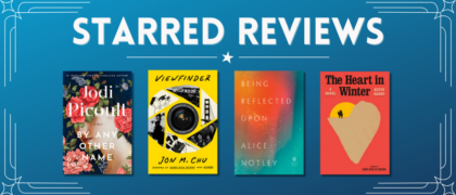 Starred Reviews for Jodi Picoult, Jon M. Chu, Alice Notley, Kevin Barry, and more!