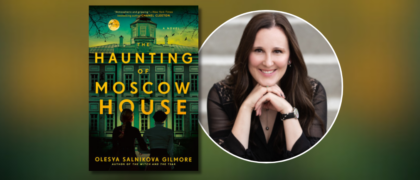 Dear Librarians: A Letter from Olesya Salnikova Gilmore, Author of <em>The Haunting of Moscow House</em>