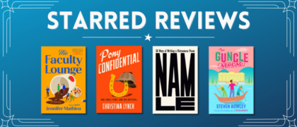 Starred Reviews for Jennifer Mathieu, Christina Lynch, Nam Le, Steven Rowley, and more!