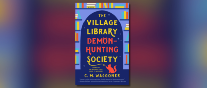 Dear Librarians: A Letter from C. M. Waggoner, Author of <em>The Village Library Demon-Hunting Society</em>