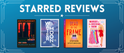 Starred Reviews for Rumaan Alam, Samantha Sotto Yambao, Stephen Spotswood, Holly Stars, and more!