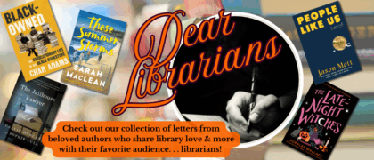Check out our ‘Dear Librarians’ author letter & Q&A archives!