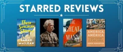 Starred Reviews for Sarah MacLean, Ron Chernow, Kyra Davis Lurie, Greg Grandin, and more!