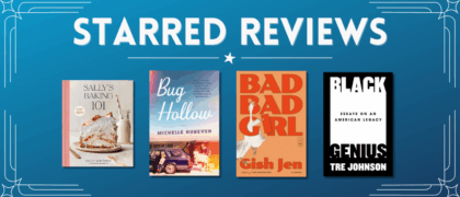 Starred Reviews for Sally McKenny, Michelle Huneven, Gish Jen, Tre Johnson, and more!