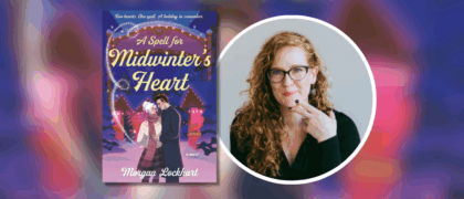 Read a Q&A with <em>A Spell for Midwinter’s Heart</em> Author Morgan Lockhart