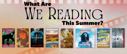 What Are <em>We</em> Reading This Summer? Staff Picks Edition!