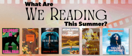 What Are <em>We</em> Reading This Summer? Staff Picks Edition!