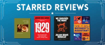 Starred Reviews for Alison Roman, Andrew Ross Sorkin, Julian Brave NoiseCat, Peggy Townsend, and more!