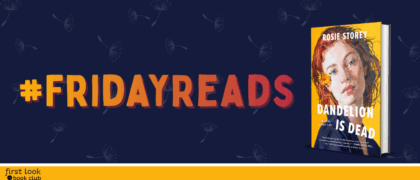 #FridayReads: <em>Dandelion Is Dead</em> by Rosie Storey