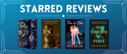 Starred Reviews for Ava Reid, Rachel Eliza Griffiths, Falon Ballard, Nicolas Niarchos, and More!