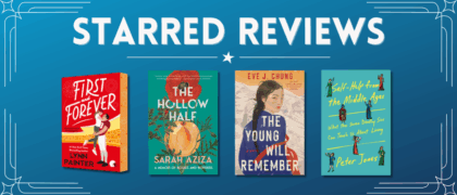 Starred Reviews for Lynn Painter, Sarah Aziza, Eve J. Chung, Peter Jones, and More!