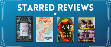 Starred Reviews for Ruta Sepetys, Elizabeth Lim, Maggie O’Farrell, Caroline Hallemann, and More!