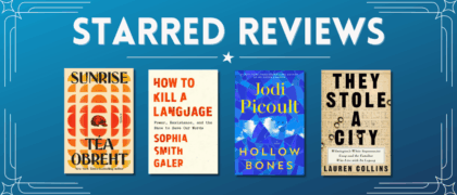Starred Reviews for Jodi Picoult, Téa Obreht, Sophia Smith Galer, Lauren Collins, and More!
